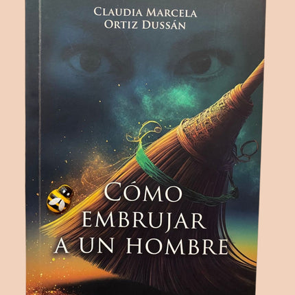 Cómo embrujar a un hombre – Claudia Marcela Ortiz Dussán