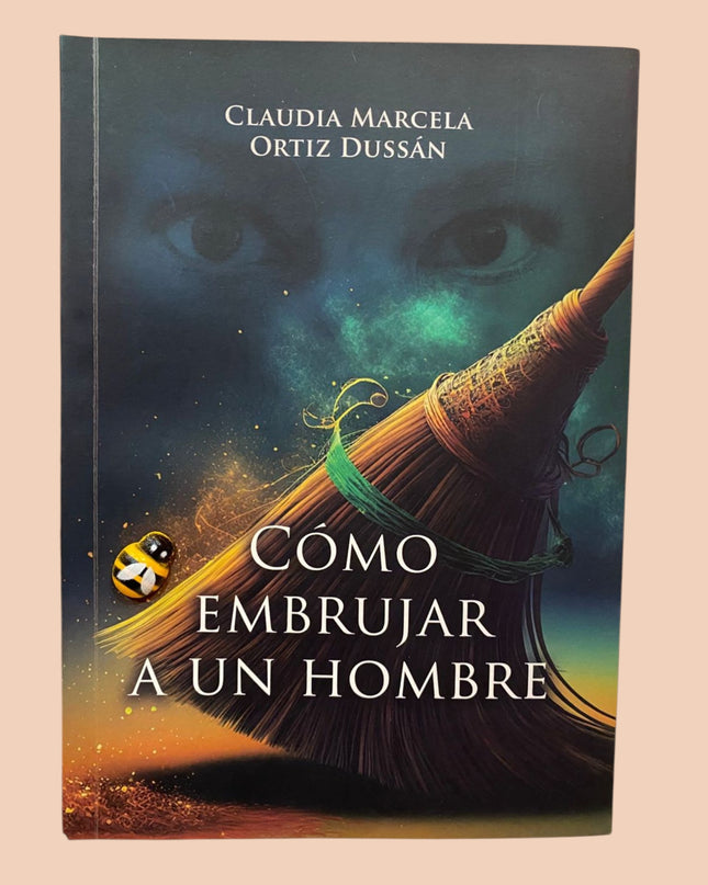 Cómo embrujar a un hombre – Claudia Marcela Ortiz Dussán